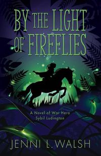 Cover image for By the Light of Fireflies: A Novel of Sybil Ludington