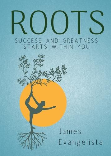 Cover image for Roots: Success and Greatness Starts Within You