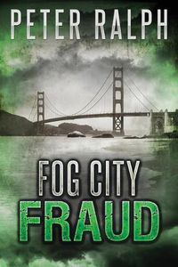 Cover image for Fog City Fraud: A White Collar Crime Thriller