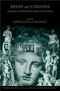 Cover image for 'Bread and Circuses': Euergetism and municipal patronage in Roman Italy
