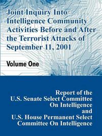 Cover image for Joint Inquiry Into Intelligence Community Activities Before and After the Terrorist Attacks of September 11, 2001 (Volume One)