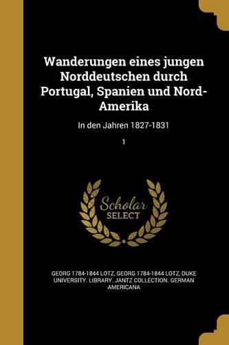 Cover image for Wanderungen eines jungen Norddeutschen durch Portugal, Spanien und Nord-Amerika