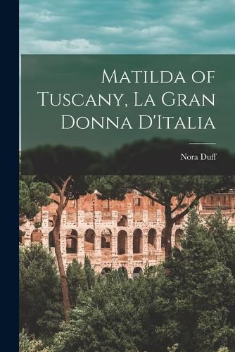 Cover image for Matilda of Tuscany, la Gran Donna D'Italia