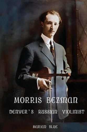 Cover image for Morris Bezman: Denver's Russian Violinist