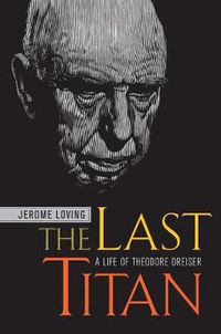 Cover image for The Last Titan: A Life of Theodore Dreiser