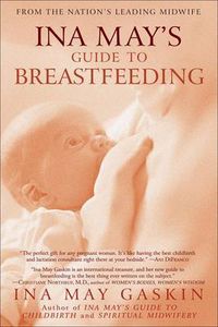 Cover image for Ina May's Guide to Breastfeeding: From the Nation's Leading Midwife