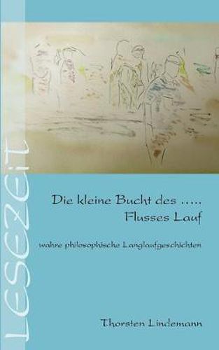 Cover image for Die kleine Bucht des ... Flusses Lauf: wahre philosophische Langlaufgeschichten