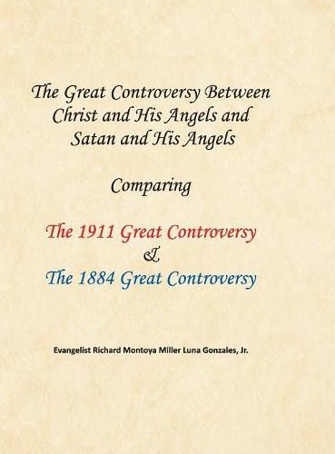 Cover image for The Great Controversy Between Christ and His Angels and Satan and His Angels: Comparing the 1911 Great Controversy & the 1884 Great Controversy