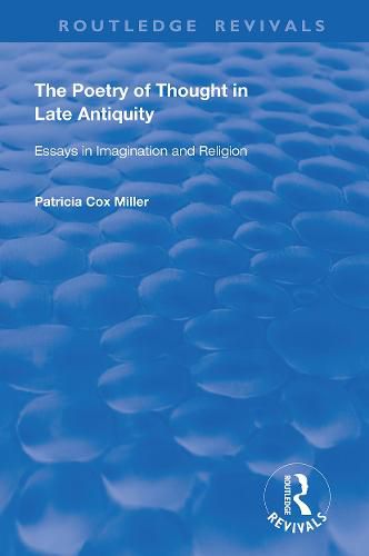 The Poetry of Thought in Late Antiquity: Essays in imagination and religion