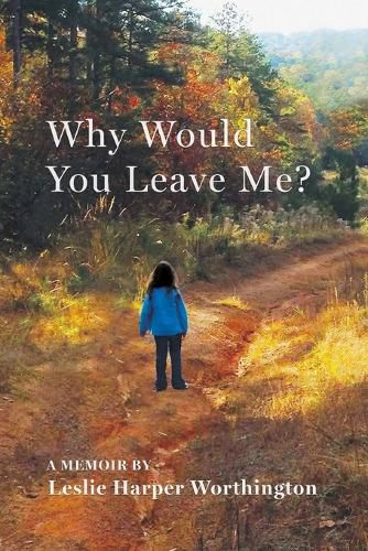 Cover image for Why Would You Leave Me? A Memoir