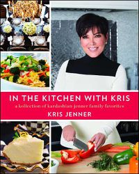 Cover image for In the Kitchen with Kris: A Kollection of Kardashian-Jenner Family Favorites