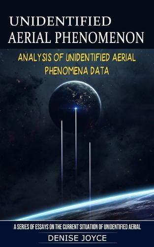 Cover image for Unidentified Aerial Phenomenon: Analysis of Unidentified Aerial Phenomena Data (A Series of Essays on the Current Situation of Unidentified Aerial)