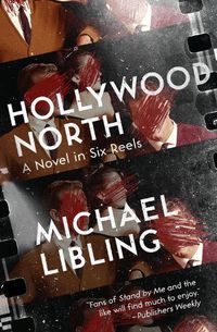 Cover image for Hollywood North: A Novel in Six Reels