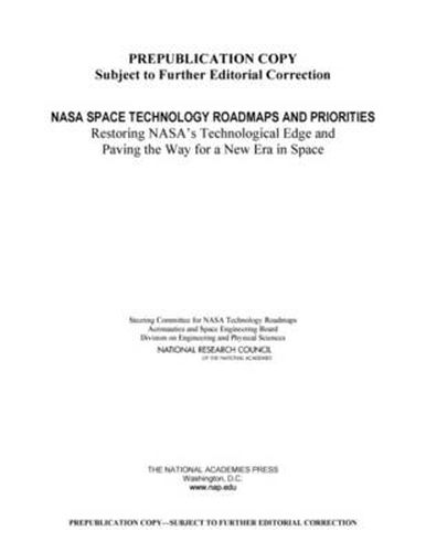 NASA Space Technology Roadmaps and Priorities: Restoring NASA's Technological Edge and Paving the Way for a New Era in Space