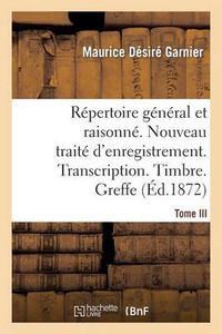 Cover image for Repertoire General & Raisonne. Nouveau Traite d'Enregistrement. Transcription.Timbre. Greffe.Tom