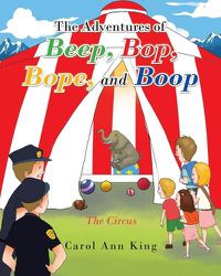 Cover image for The Adventures of Beep, Bop, Bope, and Boop: The Circus