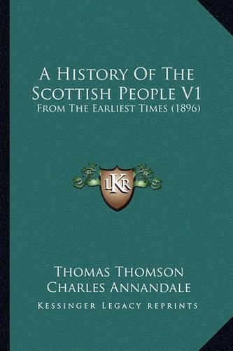 A History of the Scottish People V1: From the Earliest Times (1896)