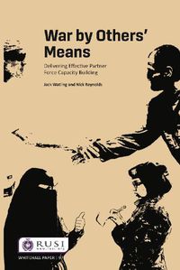 Cover image for War by Others' Means: Delivering Effective Partner Force Capacity Building