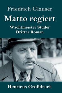 Cover image for Matto regiert (Grossdruck): Wachtmeister Studer Dritter Roman