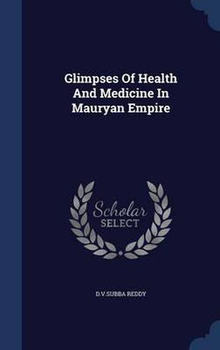 Cover image for Glimpses of Health and Medicine in Mauryan Empire