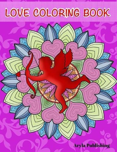Cover image for The Love Coloring Book: Romance, Valentines, Friendship, Kindness Adult Colouring Fun Stress Relief Relaxation and Escape