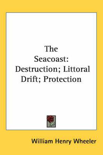 Cover image for The Seacoast: Destruction; Littoral Drift; Protection