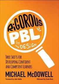 Cover image for Rigorous PBL by Design: Three Shifts for Developing Confident and Competent Learners