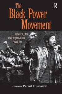 Cover image for The Black Power Movement: Rethinking the Civil Rights-Black Power Era