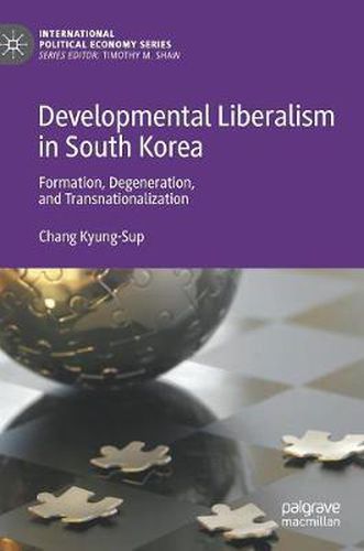 Cover image for Developmental Liberalism in South Korea: Formation, Degeneration, and Transnationalization