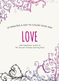Cover image for Love: 10 Minutes a Day to Color Your Way