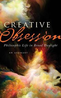 Cover image for Creative Obsession: Philosophic Life in Broad Daylight: An Apomary