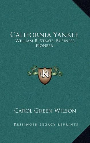 California Yankee: William R. Staats, Business Pioneer