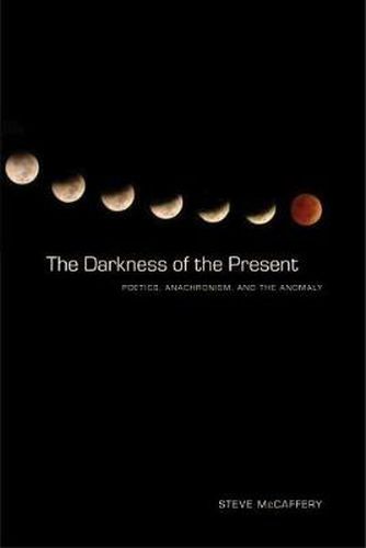 Cover image for The Darkness of the Present: Poetics, Anachronism, and the Anomaly