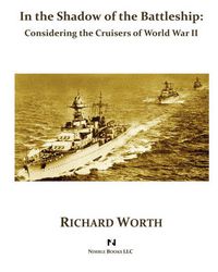 Cover image for In the Shadow of the Battleship: Considering the Cruisers of World War II