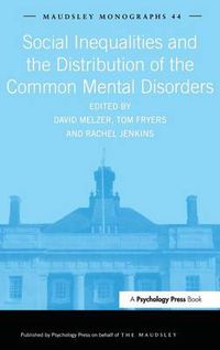 Cover image for Social Inequalities and the Distribution of the Common Mental Disorders: Maudsley Monographs number forty-four