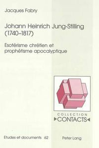 Cover image for Johann Heinrich Jung-Stilling (1740-1817): Esoterisme Chretien Et Prophetisme Apocalyptique