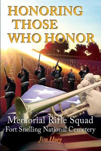 Cover image for Honoring Those Who Honor: Memorial Rifle Squad, Fort Snelling National Cemetery