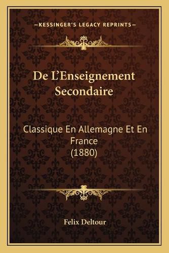 Cover image for de L'Enseignement Secondaire: Classique En Allemagne Et En France (1880)