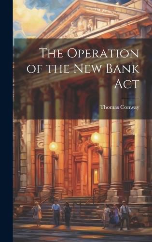 Cover image for The Operation of the New Bank Act