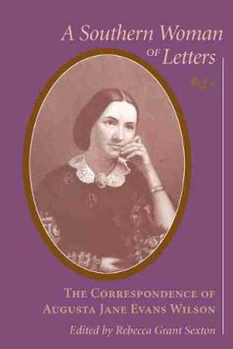 A Southern Woman of Letters: The Correspondence of Augusta Jane Evans Wilson