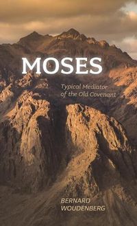 Cover image for Moses: Typical Mediator of the Old Covenant