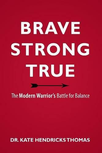 Cover image for Brave, Strong, and True: The Modern Warrior's Battle for Balance