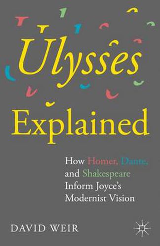 Cover image for Ulysses Explained: How Homer, Dante, and Shakespeare Inform Joyce's Modernist Vision