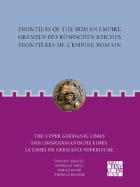 Cover image for Frontiers of the Roman Empire: The Upper Germanic Limes: Grenzen des Roemischen Reiches: Der Obergermanische Limes / Frontieres de lEmpire Romain: Le limes de Germanie superieure