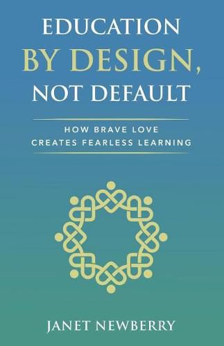 Cover image for Education by Design, Not Default: How Brave Love Creates Fearless Learning