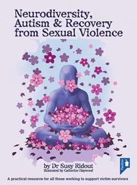 Cover image for Neurodiversity, Autism and Recovery from Sexual Violence: A practical resource for all those working to support victim-survivors