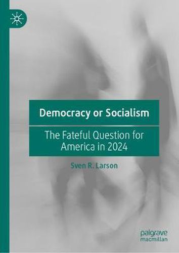 Cover image for Democracy or Socialism: The Fateful Question for America in 2024