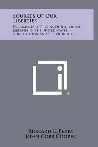 Sources of Our Liberties: Documentary Origins of Individual Liberties in the United States Constitution and Bill of Rights