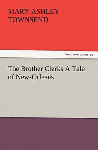 Cover image for The Brother Clerks a Tale of New-Orleans