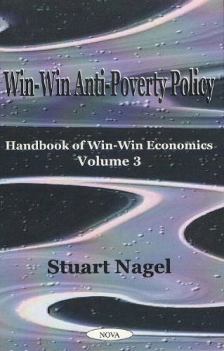 Cover image for Win-Win Anti-Poverty Policy: Handbook of Win-Win Economics, Volume 3